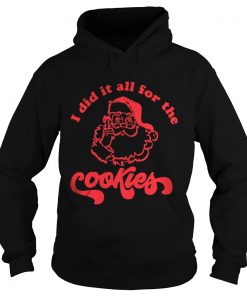  Santa Claus I did it all for the cookie Hoodie