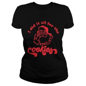  Santa Claus I did it all for the cookie Ladies Tee