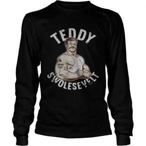 Teddy Swolesevelt LongsLeeve Tee