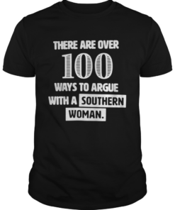 There are over 100 ways to argue with a southern woman shirt