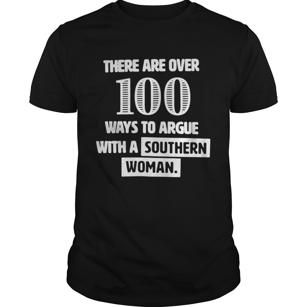 There are over 100 ways to argue with a southern woman shirt