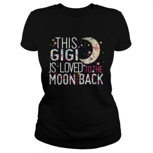 This Gigi is loved to the moon and back Ladies Tee