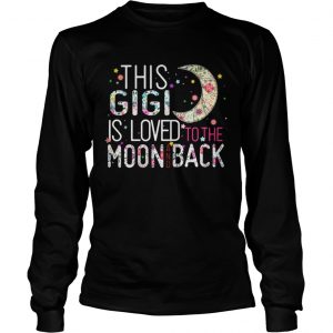 This Gigi is loved to the moon and back LongsLeeve Tee