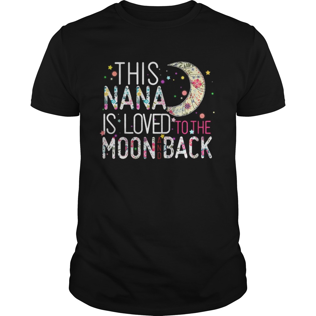 This Nana is loved to the moon and back shirt