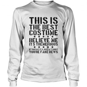 This is the best costume believe me It’s Tremendous if you say it’s LongsLeeve Tee