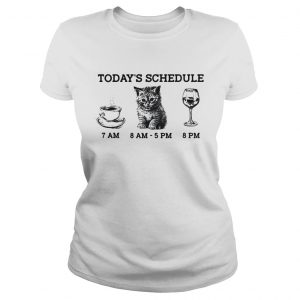 Today’s schedule drink coffee cat and wine Ladies Tee