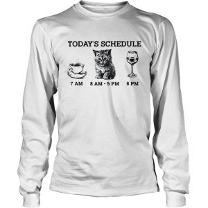 Today’s schedule drink coffee cat and wine LongsLeeve Tee