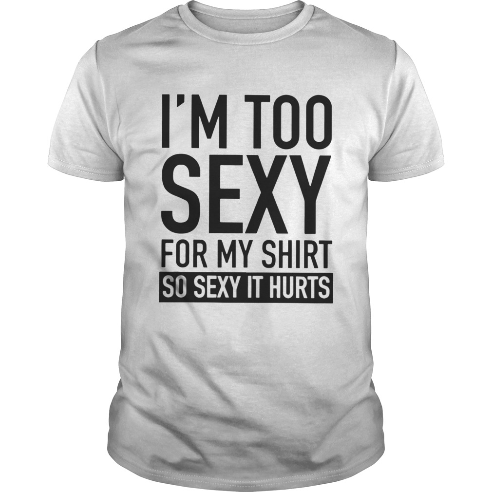 Too Sexy For My Shirt 
