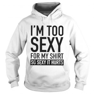 Too Sexy For My Hoodie