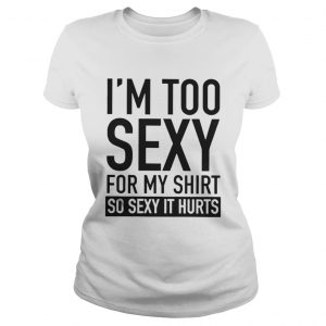 Too Sexy For My Ladies Tee