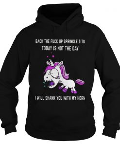  Unicorn back the fuck up sprinkle tits today is not today I will shark you with my horn Hoodie