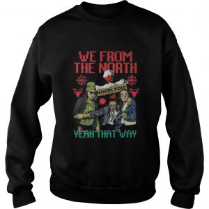 We from the north yeah that way Christmas Sweatshirt