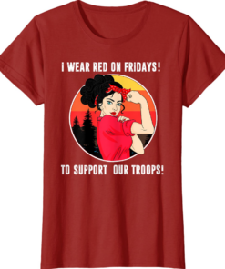 Wear RED remember everyone deployed fridays until they all come home shirt