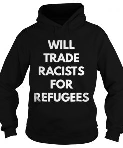 Will trade racists for refugees Hoodie