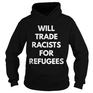 Will trade racists for refugees Hoodie