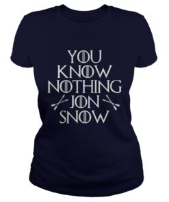 You know nothing Jon Snow Ladies Tee