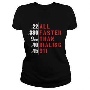 22 all 380 faster 9mm than 40 dialing 45 911 Ladies Tee