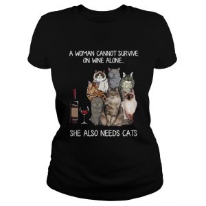 A woman cannot survive on wine alone she also needs a cats Ladies Tee