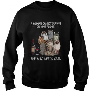 A woman cannot survive on wine alone she also needs a cats Sweatshirt