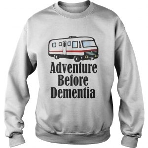 Adventure Before Dementia RV Camping Sweatshirt