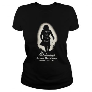 After all this time always Alan Rickman 1946 – 2016 Ladies Tee