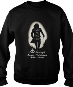 After all this time always Alan Rickman 1946 – 2016 Sweatshirt