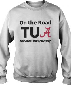 Alabama on the road tua national championship Sweatshirt