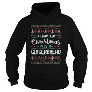 All I Want For Christmas Is Gingerbread Hoodie