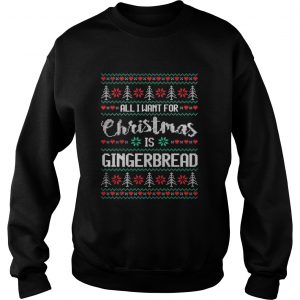 All I Want For Christmas Is Gingerbread Sweatshirt