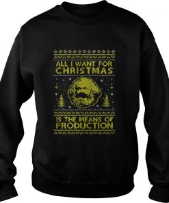 All I Want For Christmas Is The Means Of Production Sweatshirt