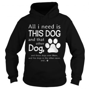 All I need is this dog and that other dog Hoodie