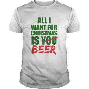 All Want For Christmas Is You Beer Guys