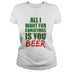 All Want For Christmas Is You Beer Ladies Tee