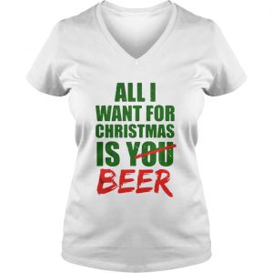 All Want For Christmas Is You Beer Vneck