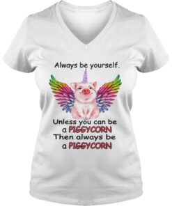 Always be yourself unless you can be a piggycorn then always be a piggycorn Vneck