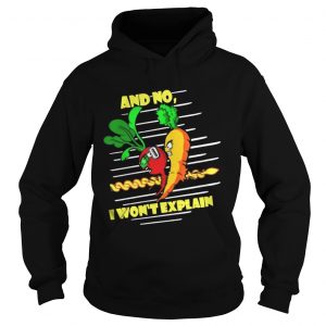 And No I Won’t Explain Hoodie