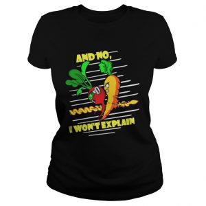 And No I Won’t Explain Ladies Tee