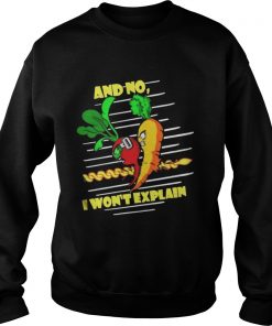 And No I Won’t Explain Sweatshirt