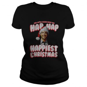 And We’re Gonna Have The Hap Hap Happiest Christmas Ladies Tee