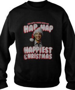 And We’re Gonna Have The Hap Hap Happiest Christmas Sweatshirt