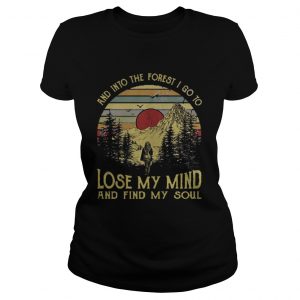 And into the forest I go to lose my mind and find my soul Ladies Tee