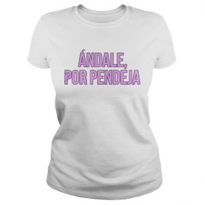 Andale por pendeja Ladies Tee