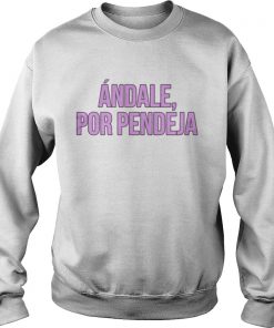 Andale por pendeja Sweatshirt