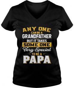 Any one can be a grand father but it takes some one very special to be a papa Vneck