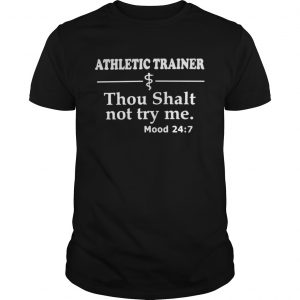 Athletic Trainer Thou Shalt Not Try Me Mood 24 7 Guys