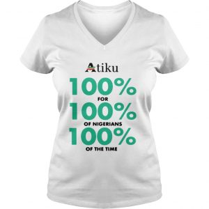 Atiku 100 for 100 of nigerians 100 of the time Vneck