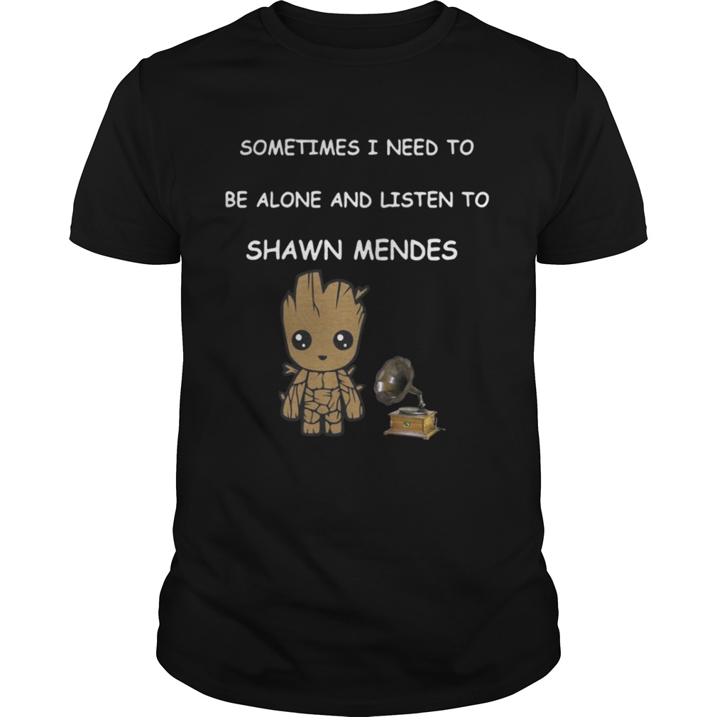 Baby Groot Sometimes I Need To Be Alone And Listen To Shawn Mendes Shirt