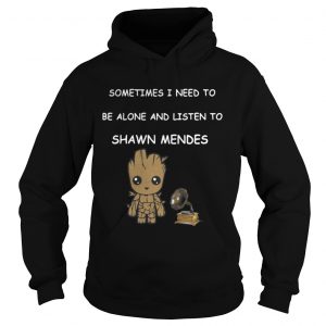 Baby Groot Sometimes I Need To Be Alone And Listen To Shawn Mendes Hoodie