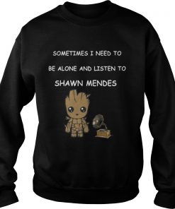Baby Groot Sometimes I Need To Be Alone And Listen To Shawn Mendes Sweatshirt