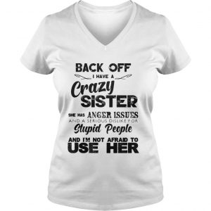 Back Off I Have A Crazy Sister She Has Anger Issues Vneck